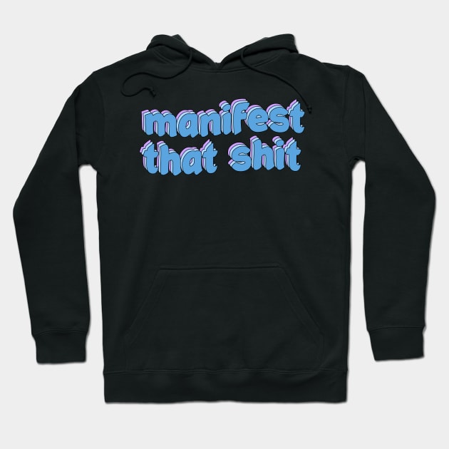 manifest that shit Hoodie by Manifesting123